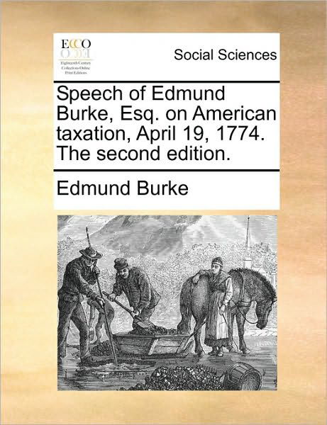 Cover for Burke, Edmund, III · Speech of Edmund Burke, Esq. on American Taxation, April 19, 1774. the Second Edition. (Taschenbuch) (2010)