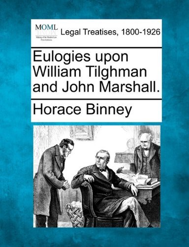 Cover for Horace Binney · Eulogies Upon William Tilghman and John Marshall. (Taschenbuch) (2010)