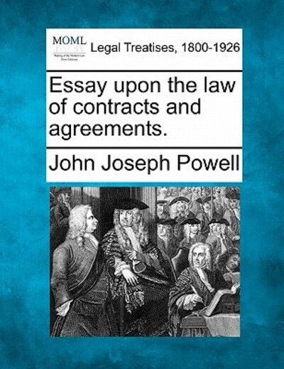 Essay Upon the Law of Contracts and Agreements. - John Joseph Powell - Books - Gale Ecco, Making of Modern Law - 9781240152551 - December 20, 2010