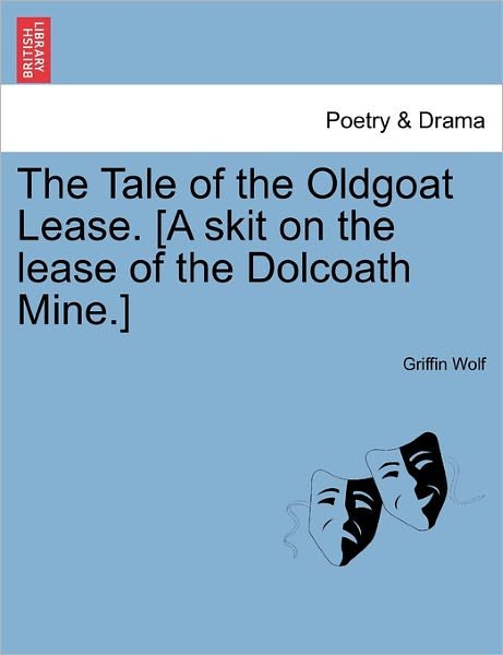 Cover for Griffin Wolf · The Tale of the Oldgoat Lease. [a Skit on the Lease of the Dolcoath Mine.] (Pocketbok) (2011)