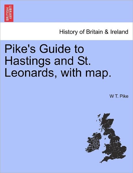 Cover for W T Pike · Pike's Guide to Hastings and St. Leonards, with Map. (Pocketbok) (2011)