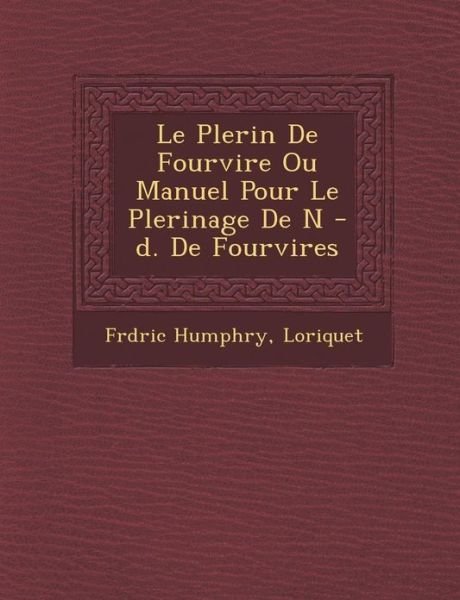 Cover for Fr D Ric Humphry · Le P Lerin De Fourvi Re Ou Manuel Pour Le P Lerinage De N -d. De Fourvi Res (Pocketbok) (2012)