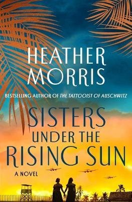 Cover for Heather Morris · Sisters Under the Rising Sun: A Novel (Innbunden bok) (2023)