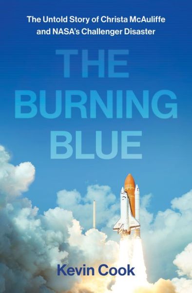 Cover for Kevin Cook · The Burning Blue The Untold Story of Christa McAuliffe and NASA's Challenger Disaster (Hardcover Book) (2021)