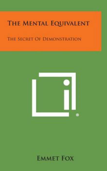 Cover for Emmet Fox · The Mental Equivalent: the Secret of Demonstration (Innbunden bok) (2013)