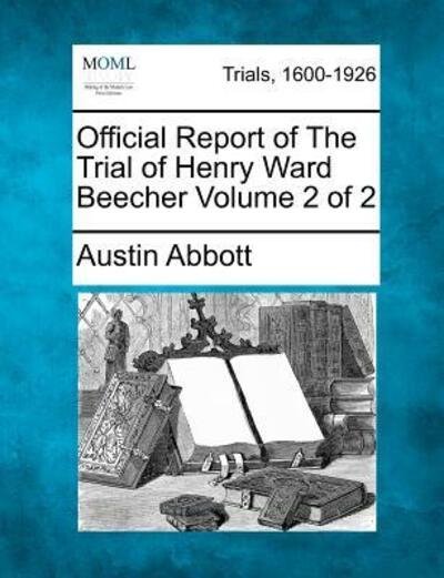 Cover for Austin Abbott · Official Report of the Trial of Henry Ward Beecher Volume 2 of 2 (Paperback Bog) (2012)