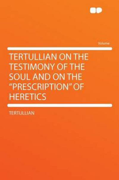 Cover for Tertullian · Tertullian on the Testimony of the Soul and on the &quot;prescription&quot; of Heretics (Paperback Bog) (2012)