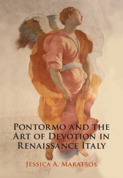 Cover for Maratsos, Jessica A. (Pembroke College, Cambridge) · Pontormo and the Art of Devotion in Renaissance Italy (Hardcover Book) (2021)