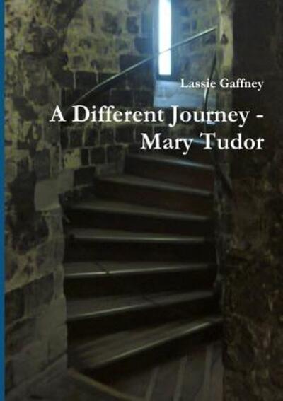 Cover for Lassie Gaffney · A Different Journey - Mary Tudor (Paperback Book) (2016)