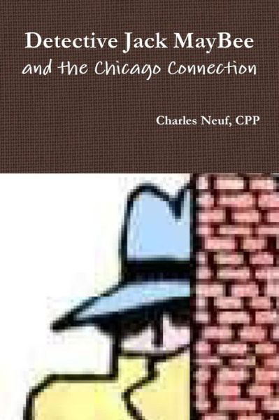 Detective Jack Maybee and the Chicago Connection - Cpp Charles Neuf - Bøker - Lulu.com - 9781329208551 - 11. juni 2015