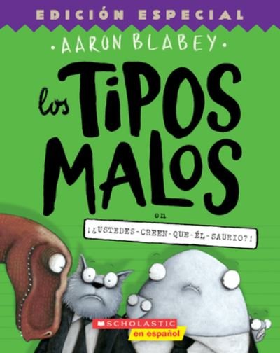 Cover for Aaron Blabey · Los tipos malos en ¡¿ustedes-creen-que-él-saurio?! (Taschenbuch) (2021)