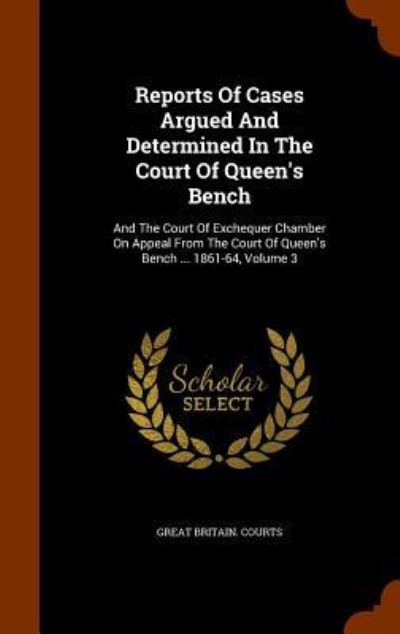 Cover for Great Britain Courts · Reports of Cases Argued and Determined in the Court of Queen's Bench (Hardcover Book) (2015)