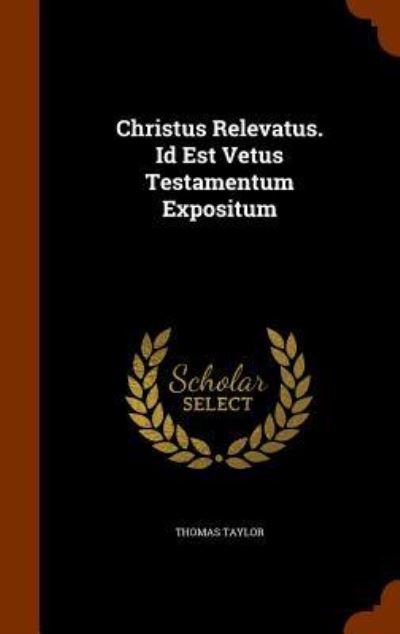 Cover for Thomas Taylor · Christus Relevatus. Id Est Vetus Testamentum Expositum (Gebundenes Buch) (2015)