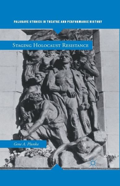 Cover for Gene A. Plunka · Staging Holocaust Resistance - Palgrave Studies in Theatre and Performance History (Pocketbok) [1st ed. 2012 edition] (2012)