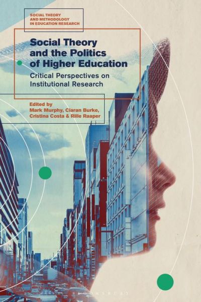 Cover for Murphy Mark · Social Theory and the Politics of Higher Education: Critical Perspectives on Institutional Research - Social Theory and Methodology in Education Research (Hardcover Book) (2020)