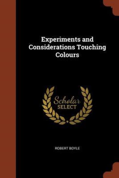 Cover for Robert Boyle · Experiments and Considerations Touching Colours (Paperback Book) (2017)