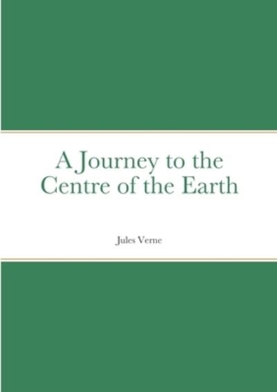 Journey to the Centre of the Earth - Jules Verne - Books - Lulu Press, Inc. - 9781387909551 - June 2, 2022