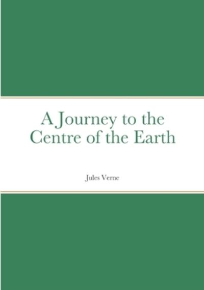 Journey to the Centre of the Earth - Jules Verne - Bøker - Lulu Press, Inc. - 9781387909551 - 2. juni 2022