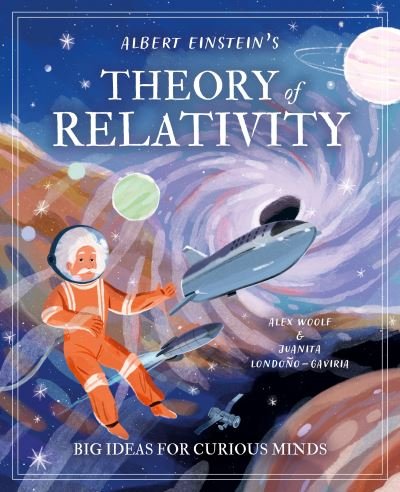 Cover for Alex Woolf · Albert Einstein's Theory of Relativity: Big Ideas for Curious Minds - Arcturus Genius Ideas (Gebundenes Buch) (2024)