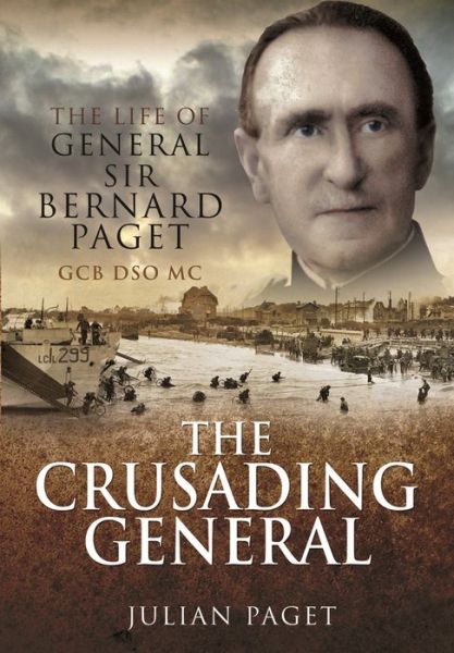 Cover for Julian Paget · The Crusading General: The Life of General Sir Bernard Paget GCB DSO MC (Paperback Book) (2022)