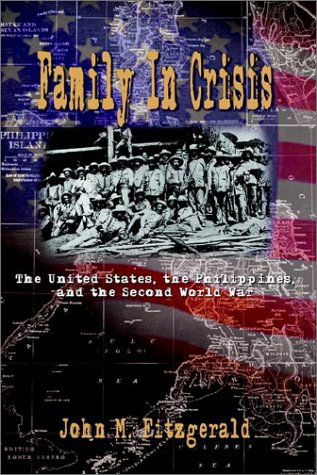 Family in Crisis: the United States, the Philippines, and the Second World War - John Fitzgerald - Livros - AuthorHouse - 9781403391551 - 31 de dezembro de 2002