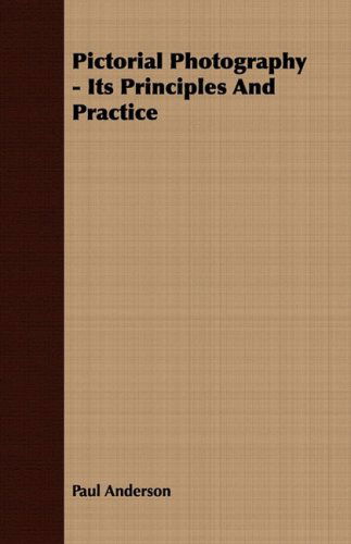 Pictorial Photography - Its Principles and Practice - Paul Anderson - Bücher - Read Books - 9781409766551 - 27. Juni 2008