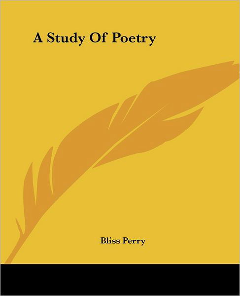 A Study of Poetry - Bliss Perry - Książki - Kessinger Publishing, LLC - 9781419103551 - 17 czerwca 2004