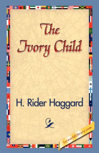 The Ivory Child - H. Rider Haggard - Książki - 1st World Library - Literary Society - 9781421830551 - 20 grudnia 2006