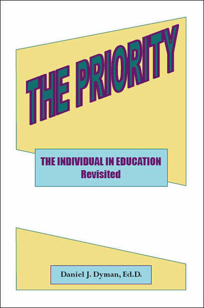 Cover for Daniel J. Dyman · The Priority: the Individual in Education Revisted (Paperback Book) (2007)