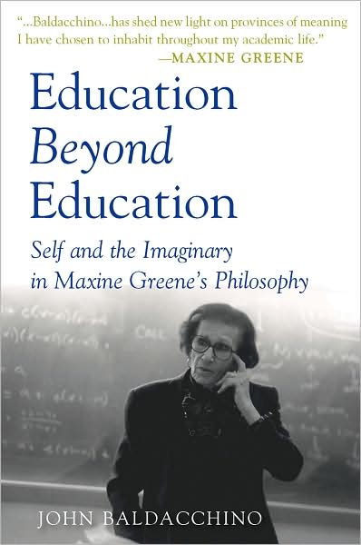 Cover for John Baldacchino · Education Beyond Education: Self and the Imaginary in Maxine Greene’s Philosophy - Teaching Contemporary Scholars (Hardcover Book) [New edition] (2008)