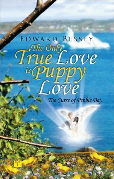 Cover for Edward Bessey · The Only True Love is Puppy Love: the Curse of Pebble Bay (Paperback Book) (2008)