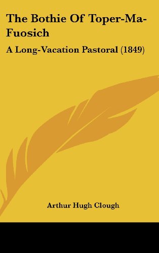 Cover for Arthur Hugh Clough · The Bothie of Toper-ma-fuosich: a Long-vacation Pastoral (1849) (Hardcover Book) (2008)