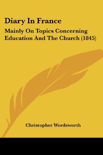 Cover for Christopher Wordsworth · Diary in France: Mainly on Topics Concerning Education and the Church (1845) (Paperback Book) (2008)