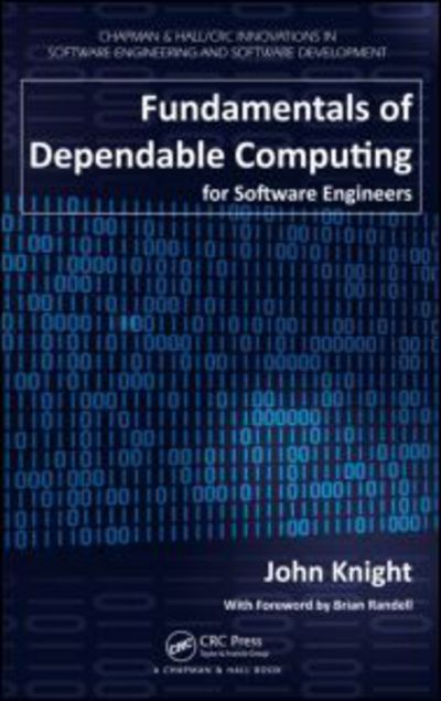 Fundamentals of Dependable Computing for Software Engineers - Chapman & Hall / CRC Innovations in Software Engineering and Software Development Series - John Knight - Books - Taylor & Francis Inc - 9781439862551 - January 12, 2012