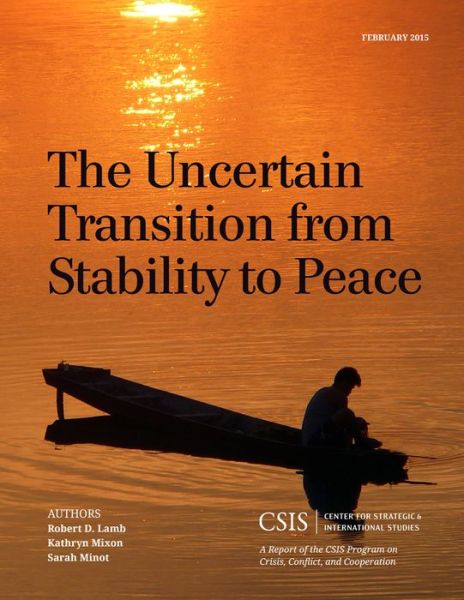 The Uncertain Transition from Stability to Peace - CSIS Reports - Robert D. Lamb - Books - Centre for Strategic & International Stu - 9781442240551 - March 1, 2015