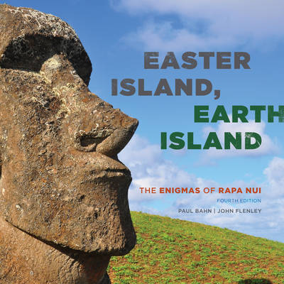 Cover for Paul Bahn · Easter Island, Earth Island: The Enigmas of Rapa Nui (Hardcover Book) [Fourth edition] (2017)