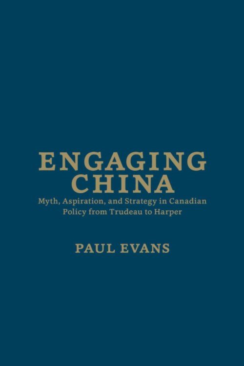 Cover for Paul Evans · Engaging China: Myth, Aspiration, and Strategy in Canadian Policy from Trudeau to Harper (Inbunden Bok) (2014)
