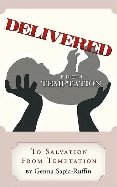 Cover for Genna Sapia-ruffin · Delivered from Temptation: from Temptation to Salvation (Paperback Book) (2010)