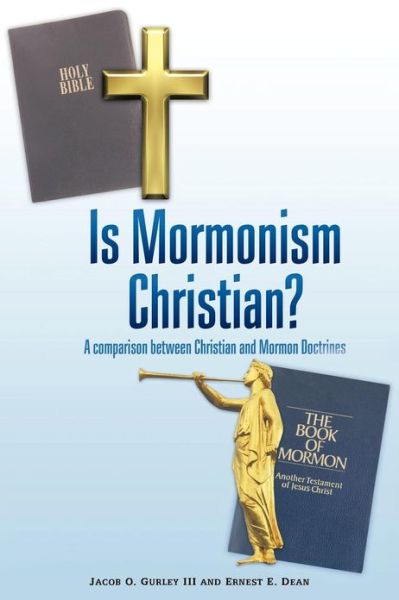 Cover for Gurley, Jacob O, III · Is Mormonism Christian?: a Comparison Between Christian and Mormon Doctrines (Paperback Book) (2013)