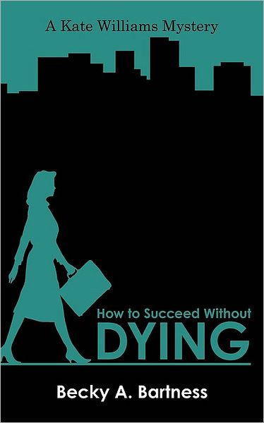 Cover for A Bartness Becky a Bartness · How to Succeed Without Dying: a Kate Williams Mystery (Taschenbuch) (2010)