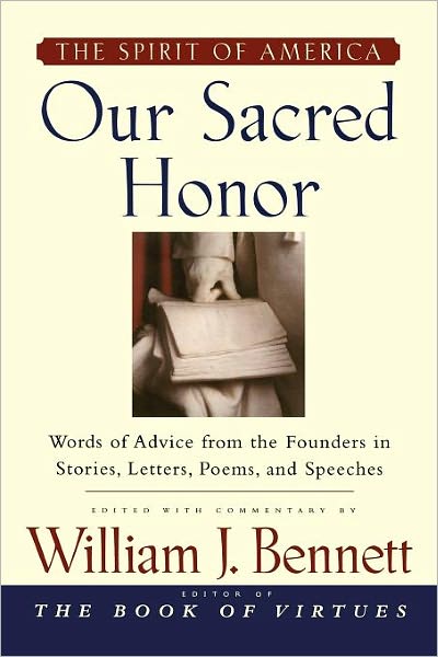 Cover for William J Bennett · Our Sacred Honor: the Stories, Letters, Songs, Poems, Speeches, and (Paperback Book) (2010)