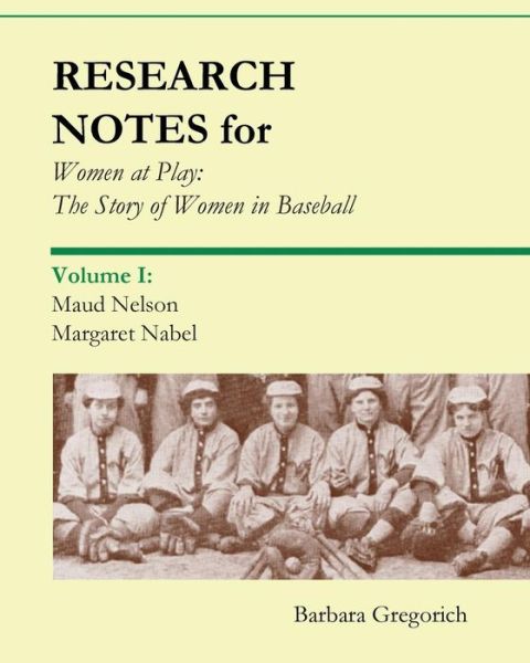 Cover for Barbara Gregorich · Research Notes for Women at Play: the Story of Women in Baseball: Maud Nelson, Margaret Nabel (Paperback Book) (2010)