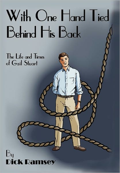 With One Hand Tied Behind His Back - Dick Ramsey - Books - Xlibris - 9781456832551 - January 6, 2011