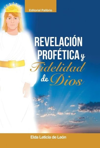 Cover for Elda Leticia De Leon · Revelacion/ Profetica Y Fidelidad De Dios (Hardcover Book) (2015)