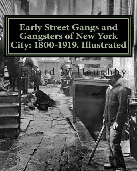 Cover for Richard Willoughby · Early Street Gangs and Gangsters of New York City: 1800-1919. Illustrated (Paperback Bog) [Ill edition] (2011)