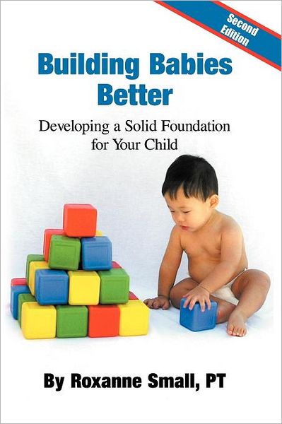 Cover for Roxanne Small · Building Babies Better: Developing a Solid Foundation for Your Child Second Edition (Paperback Book) (2012)