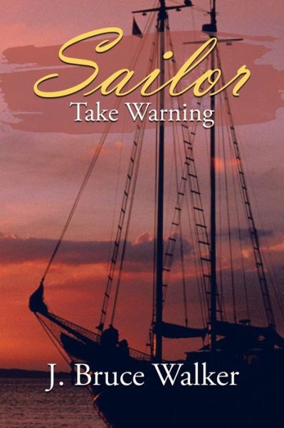 Cover for J Bruce Walker · Sailor Take Warning (Paperback Book) (2013)