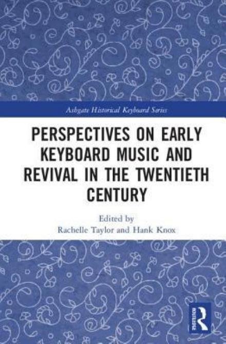 Cover for Rachelle Taylor · Perspectives on Early Keyboard Music and Revival in the Twentieth Century - Ashgate Historical Keyboard Series (Gebundenes Buch) (2017)