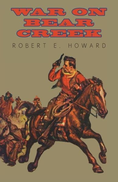 War on Bear Creek - Robert E. Howard - Books - White Press - 9781473323551 - December 11, 2014