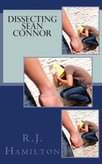 Dissecting Sean Connor - R J Hamilton - Books - Createspace Independent Publishing Platf - 9781475176551 - April 9, 2012